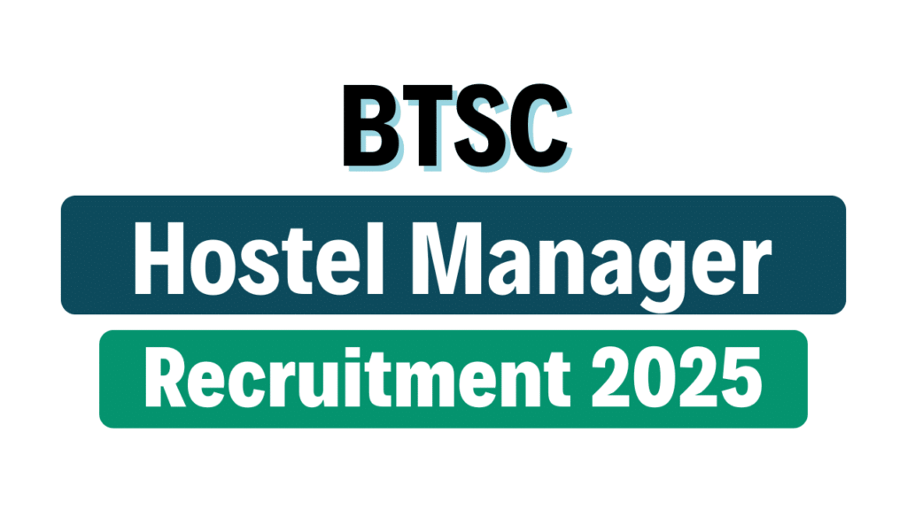 BTSC Hostel Manager Recruitment 2025