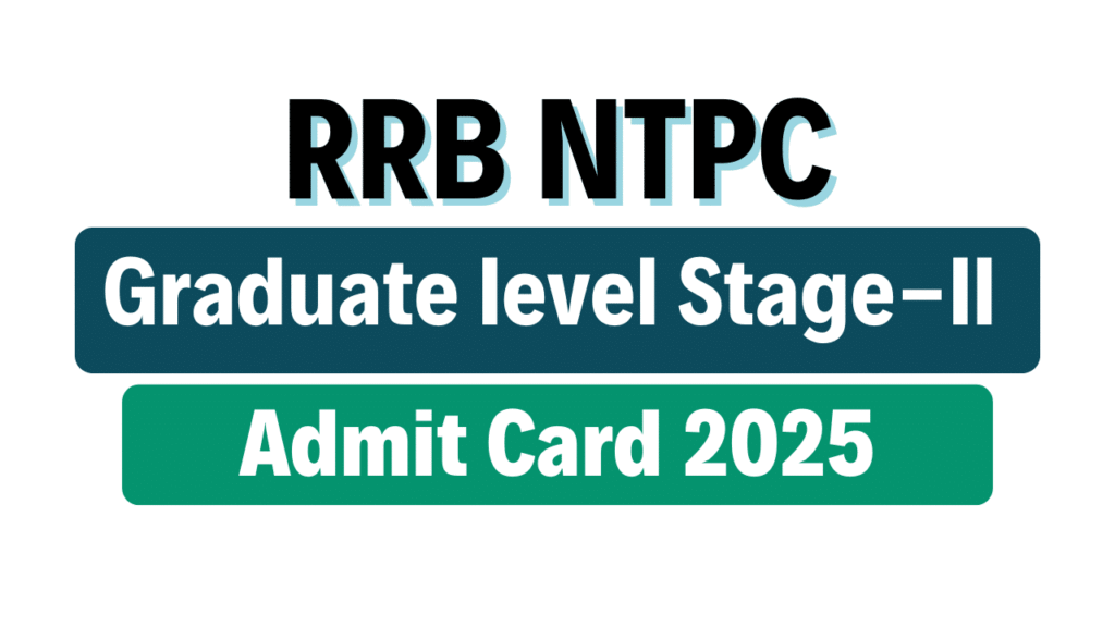 RRB NTPC Graduate level Stage-II Admit Card 2025