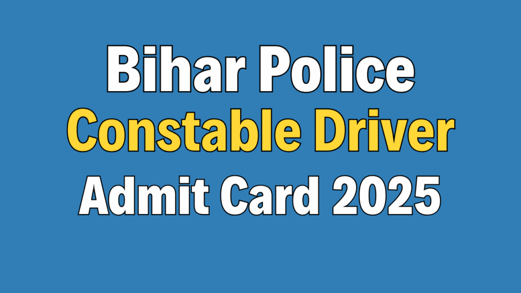 Bihar Police Constable Driver Admit Card 2025