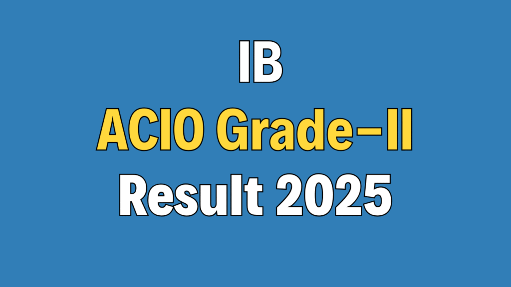 IB ACIO Grade-II / Executive Tier-I Result 2025