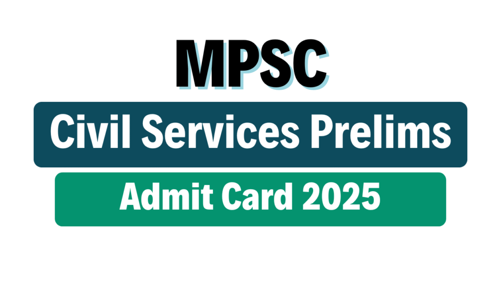 MPSC Civil Services Prelims Admit Card 2025