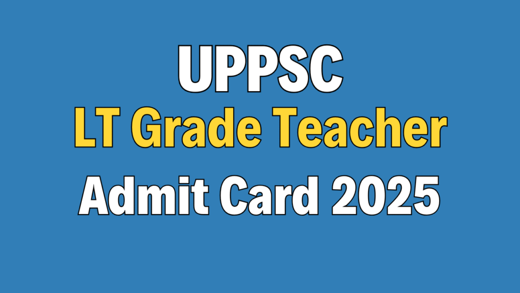 UPPSC LT Grade Teacher Admit Card 2025