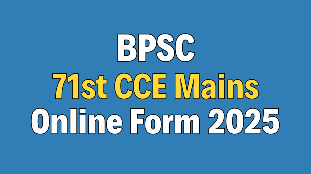 BPSC 71st CCE Mains Online Form 2025