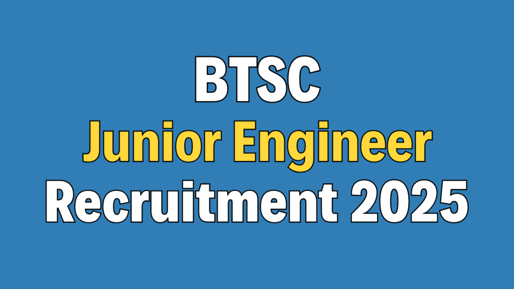 BTSC Junior Engineer Recruitment 2025