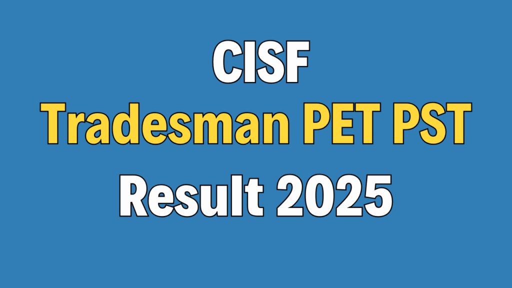 CISF Constable Tradesman PET PST Result 2025