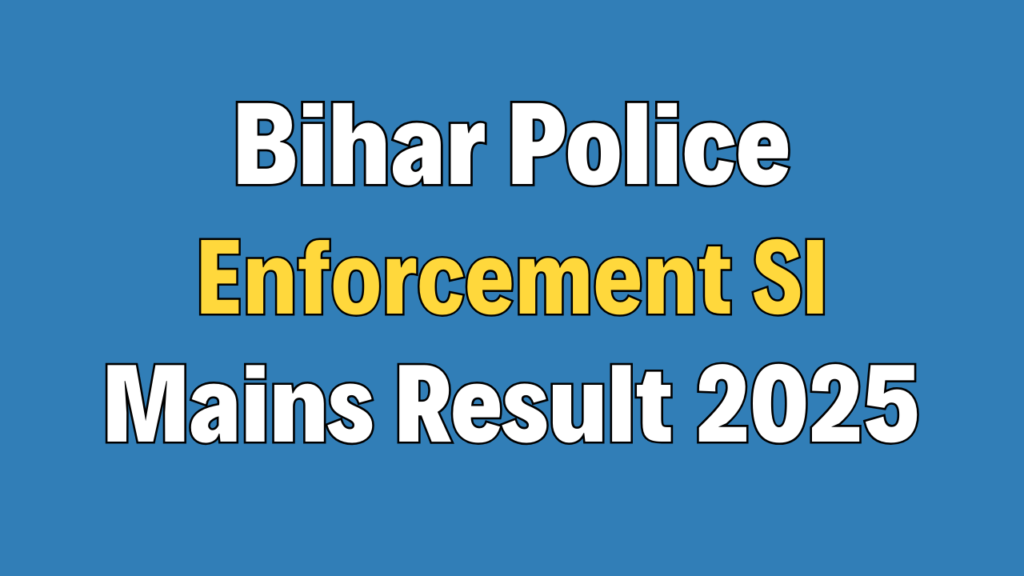 Bihar Police Enforcement SI Mains Result 2025